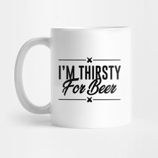 I am thirsty for beer Mug